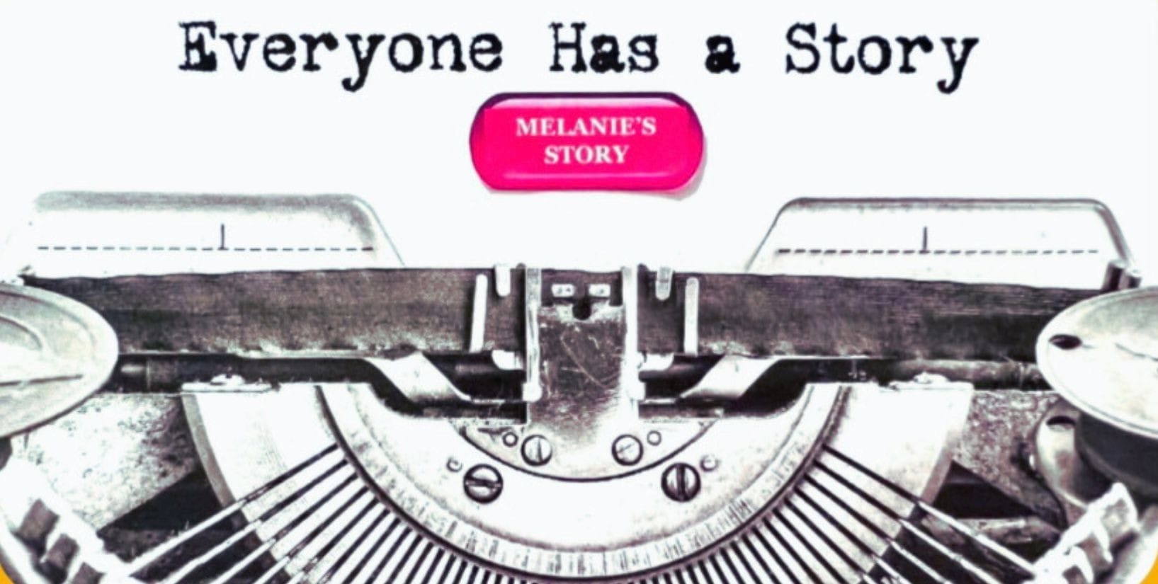 Melanie Gendron as a writer, typing on the typewriter the story of her life, as "Everyone  Has A Story. This is Melanie's story.